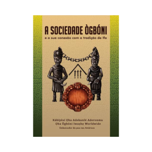 A Sociedade Ògbóni e a Sua Conexão Com a Tradição de Ifá - Kabiyesi Oba Adekunle Aderonmu – capa