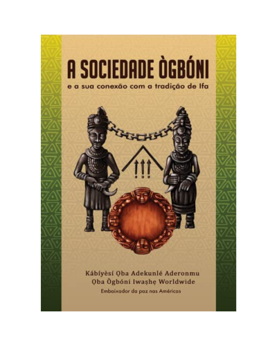 A Sociedade Ògbóni e a Sua Conexão Com a Tradição de Ifá - Kabiyesi Oba Adekunle Aderonmu – capa